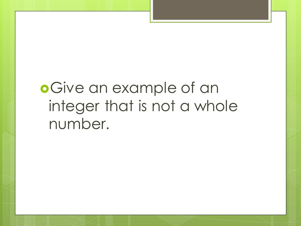  Give an example of an integer that is not a whole number.
