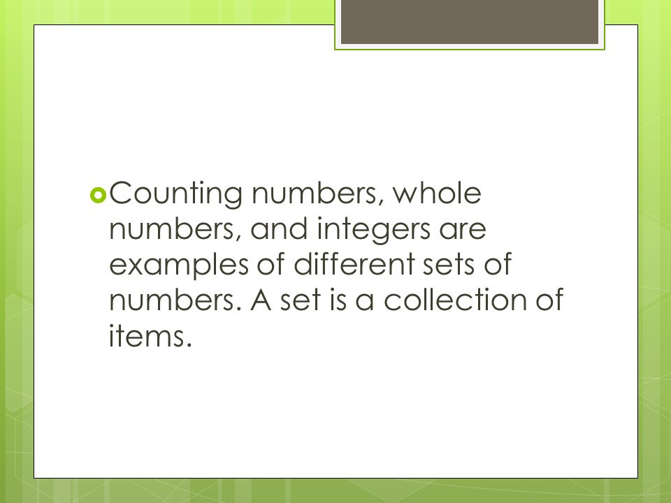  Counting numbers, whole numbers, and integers are examples of different sets of numbers.