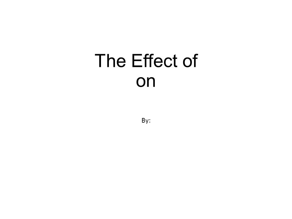 The Effect of on By: