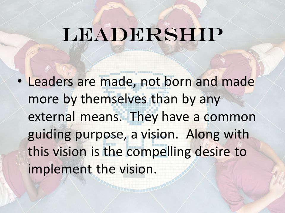 leaders are created not born