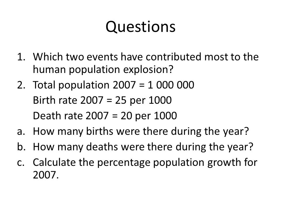Questions 1.Which two events have contributed most to the human population explosion.