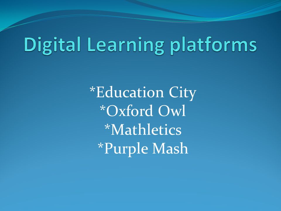 *Education City *Oxford Owl *Mathletics *Purple Mash