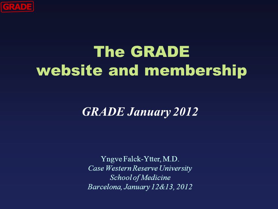 The GRADE website and membership Yngve Falck-Ytter, M.D.