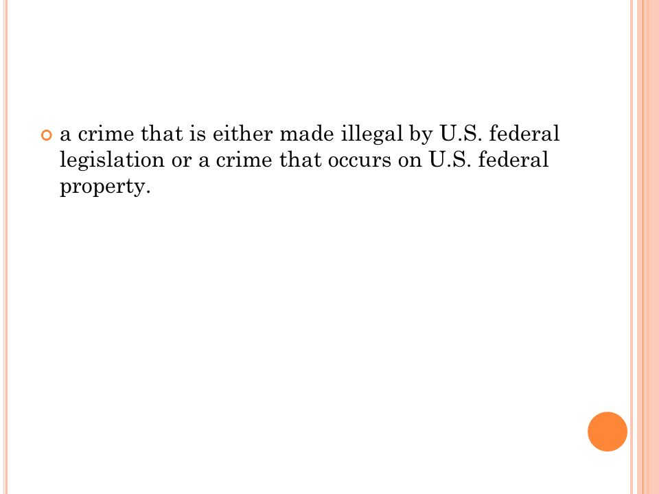 a crime that is either made illegal by U.S. federal legislation or a crime that occurs on U.S.