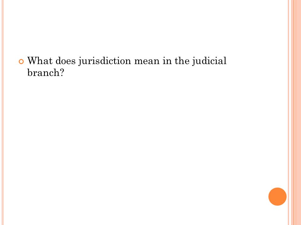 What does jurisdiction mean in the judicial branch