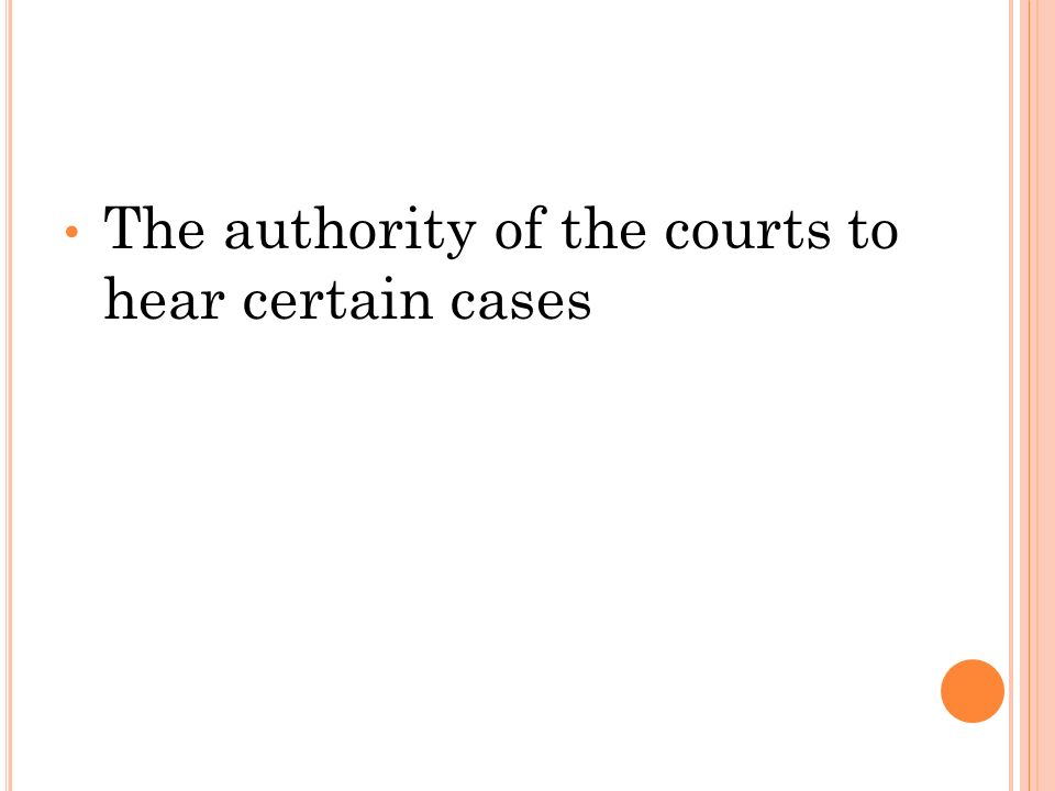 The authority of the courts to hear certain cases