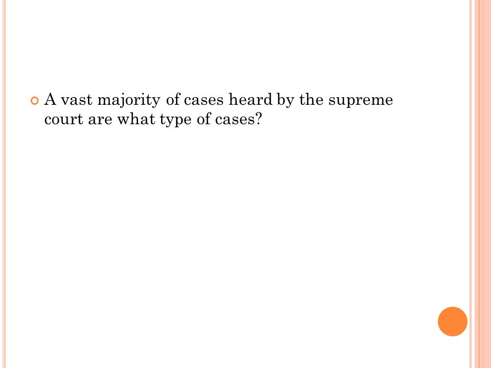 A vast majority of cases heard by the supreme court are what type of cases