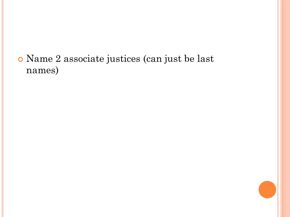 Name 2 associate justices (can just be last names)