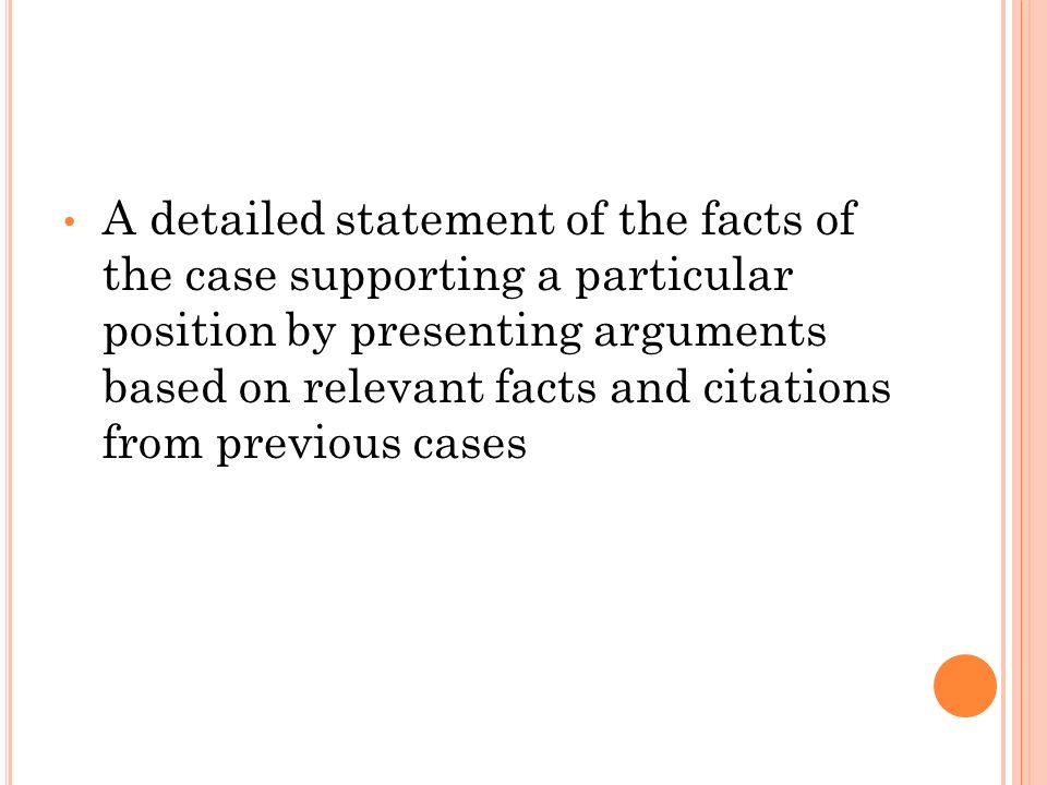 A detailed statement of the facts of the case supporting a particular position by presenting arguments based on relevant facts and citations from previous cases