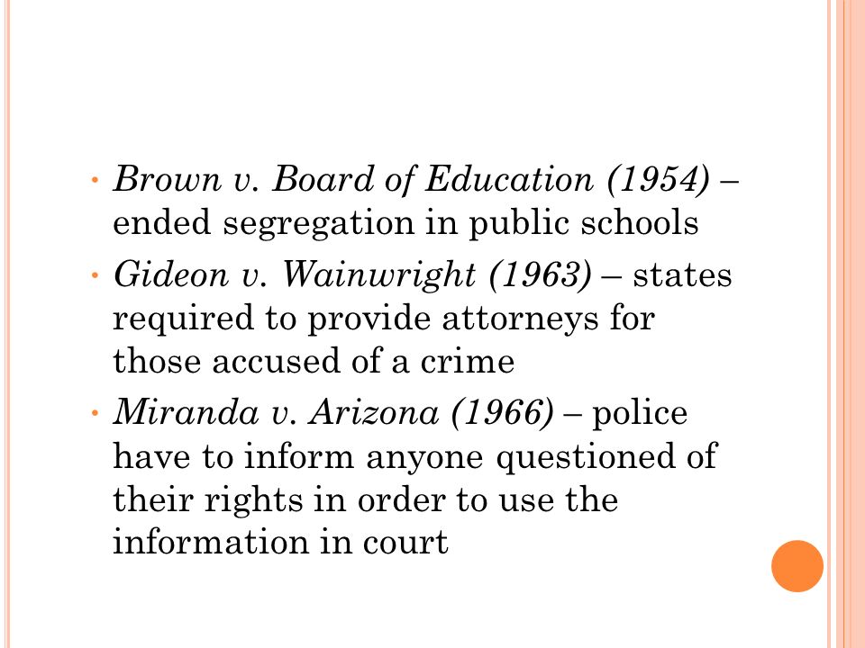 Brown v. Board of Education (1954) – ended segregation in public schools Gideon v.