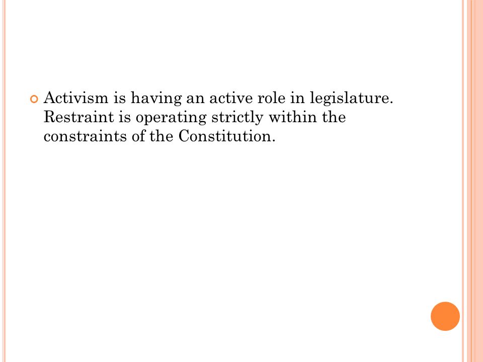 Activism is having an active role in legislature.
