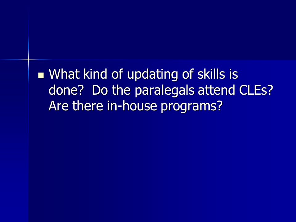 What kind of updating of skills is done. Do the paralegals attend CLEs.