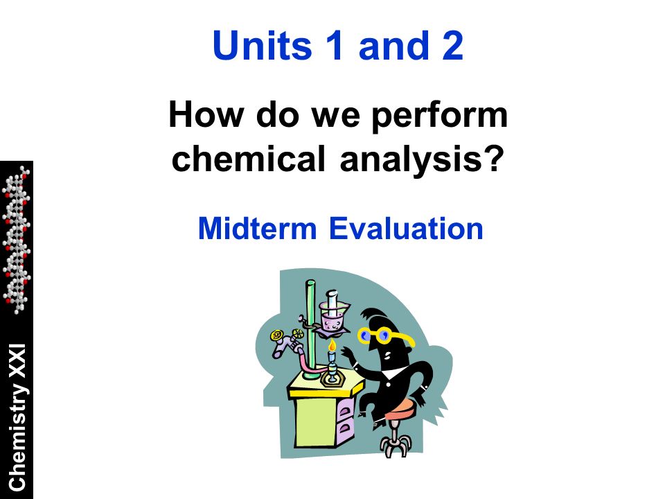 Chemistry XXI Units 1 and 2 How do we perform chemical analysis Midterm Evaluation