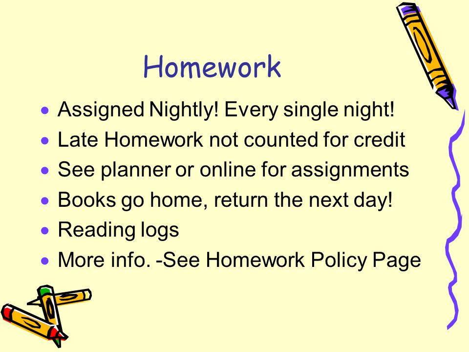 Homework  Assigned Nightly. Every single night.