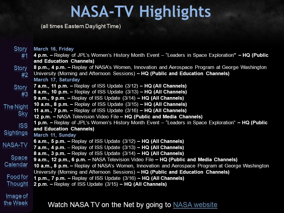 NASA-TV Highlights (all times Eastern Daylight Time) Watch NASA TV on the Net by going to NASA websiteNASA website March 16, Friday 4 p.m.