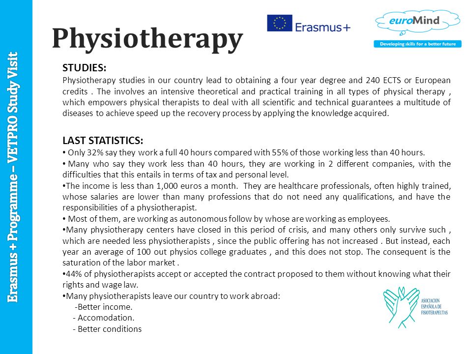 Physiotherapy STUDIES: Physiotherapy studies in our country lead to obtaining a four year degree and 240 ECTS or European credits.