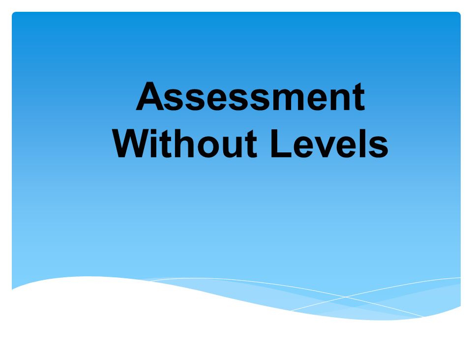 Assessment Without Levels