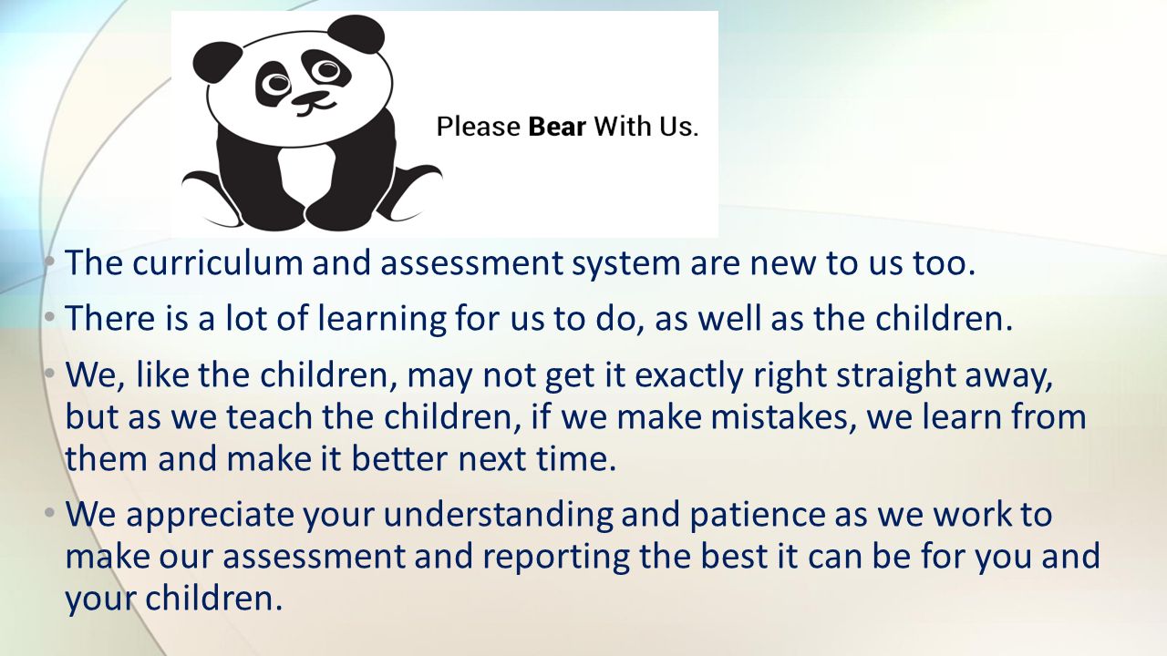 The curriculum and assessment system are new to us too.