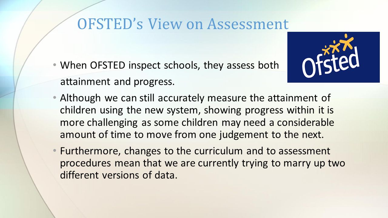 When OFSTED inspect schools, they assess both attainment and progress.