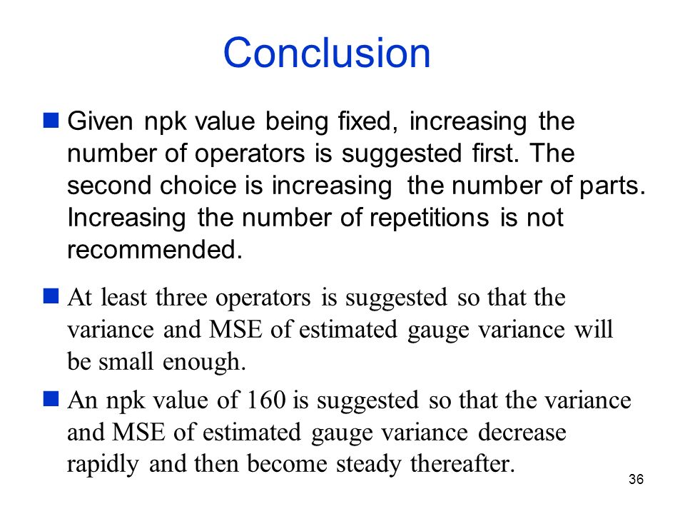 36 Conclusion Given npk value being fixed, increasing the number of operators is suggested first.