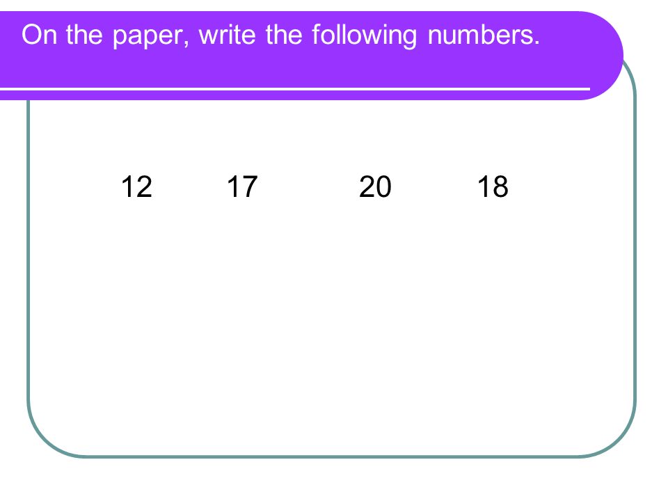 On the paper, write the following numbers