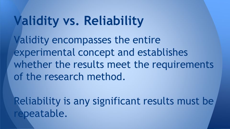 Validity encompasses the entire experimental concept and establishes whether the results meet the requirements of the research method.