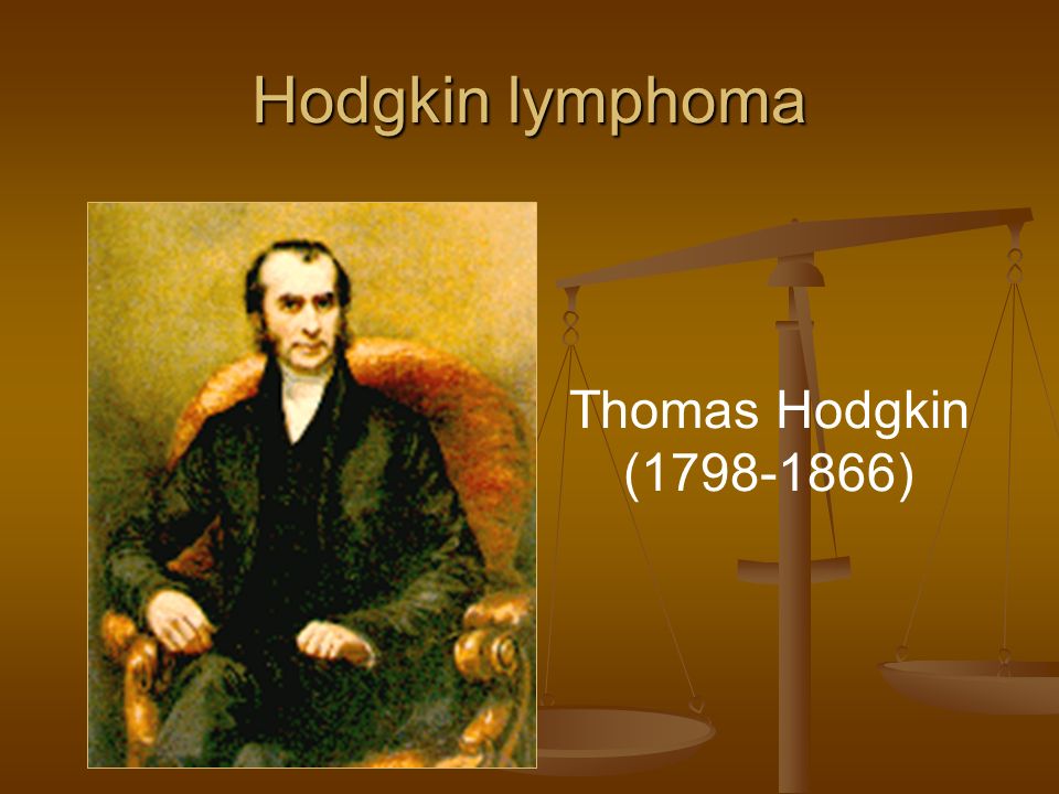 Hodgkin lymphoma Thomas Hodgkin ( )