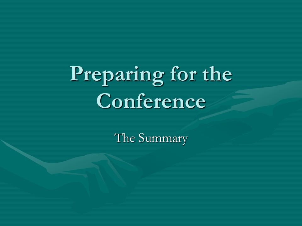 Preparing for the Conference The Summary