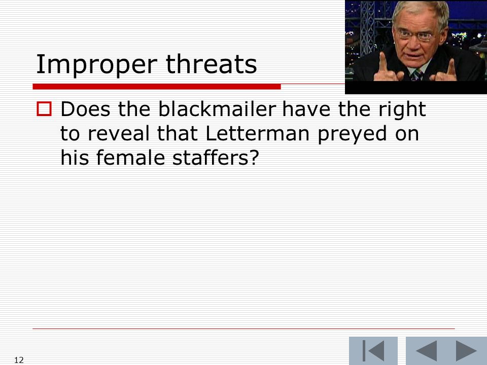 Improper threats  Does the blackmailer have the right to reveal that Letterman preyed on his female staffers.