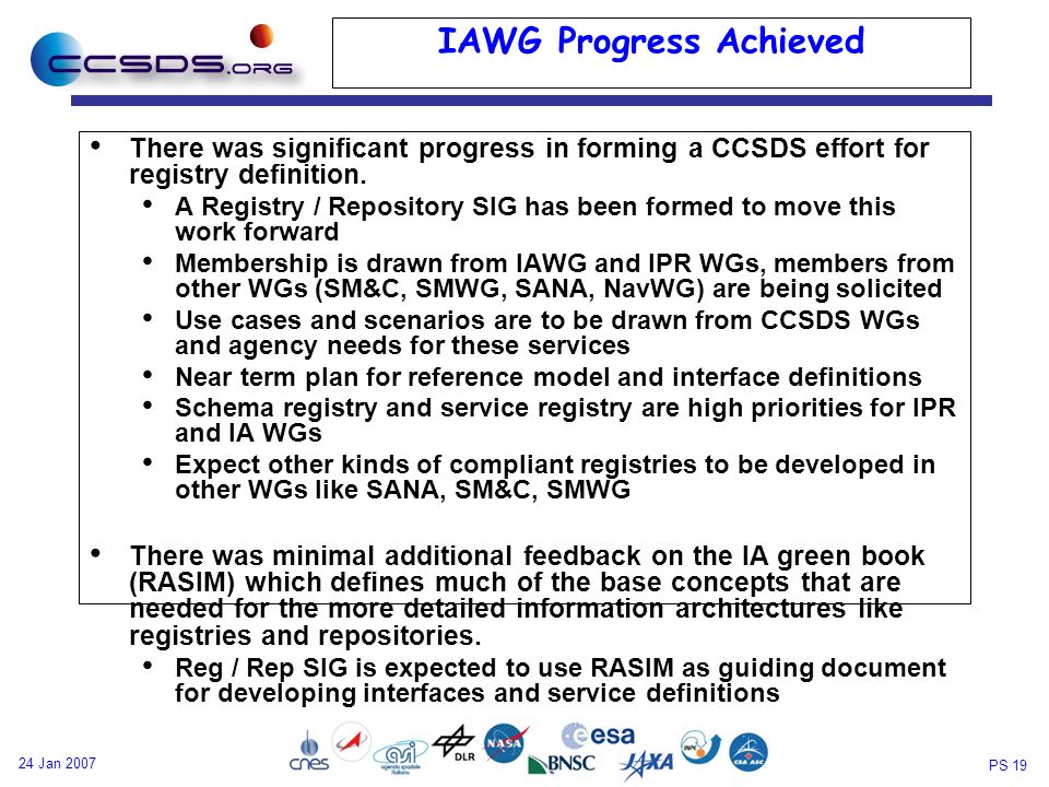 PS Jan 2007 IAWG Progress Achieved There was significant progress in forming a CCSDS effort for registry definition.