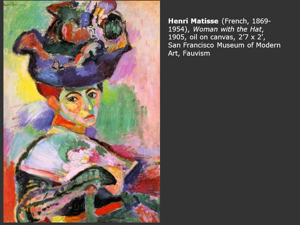Expressionism. Henri Matisse (French, 1869- 1954), Woman with the Hat,  1905, oil on canvas, 2'7 x 2', San Francisco Museum of Modern Art, Fauvism.  - ppt download