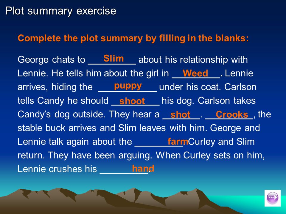 Of Mice and Men – Section Three. Plot summary exercise Complete the plot  summary by filling in the blanks: George chats to ______ about his  relationship. - ppt download