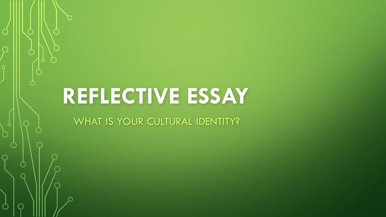 Essay On Mars Planet Reflective Essay What Is Your Cultural Identity Ucf Admissions Essay also Division And Classification Essay Topics Reflective Essay What Is Your Cultural Identity Ppt Download Essay On School Rules