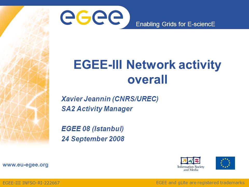 EGEE-III INFSO-RI Enabling Grids for E-sciencE   EGEE and gLite are registered trademarks EGEE-III Network activity overall Xavier Jeannin (CNRS/UREC) SA2 Activity Manager EGEE 08 (Istanbul) 24 September 2008