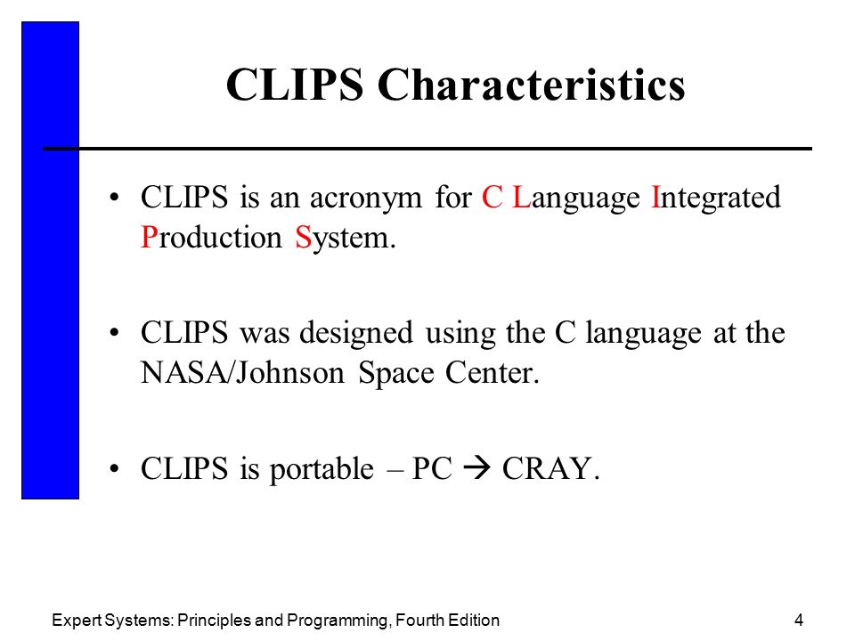 Introduction to CLIPS. Expert Systems: Principles and Programming, Fourth  Edition2 What is CLIPS? CLIPS is a multiparadigm programming language that  provides. - ppt download