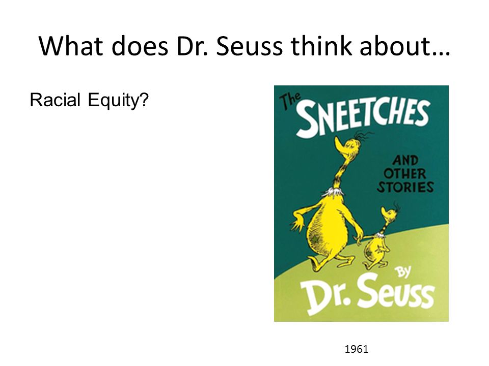 What does Dr. Seuss think about… Racial Equity 1961