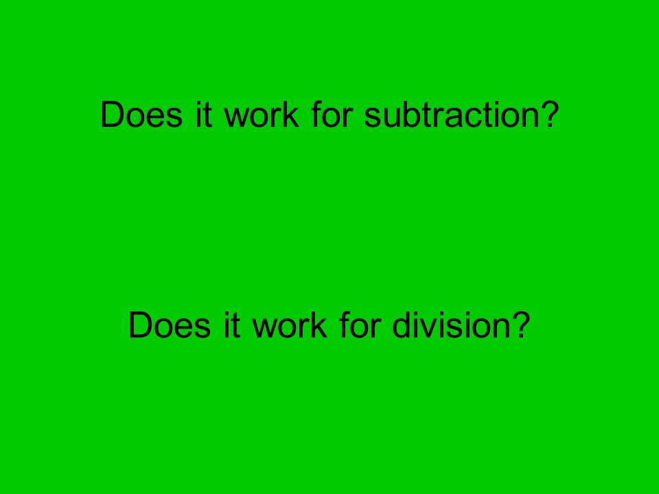 Does it work for subtraction Does it work for division