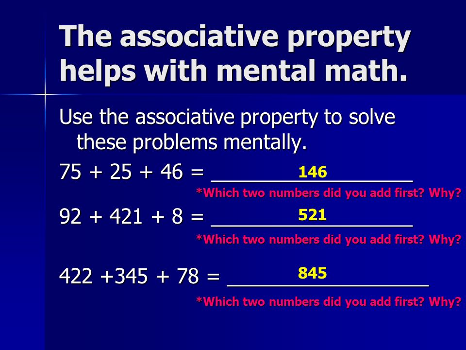 The associative property helps with mental math.