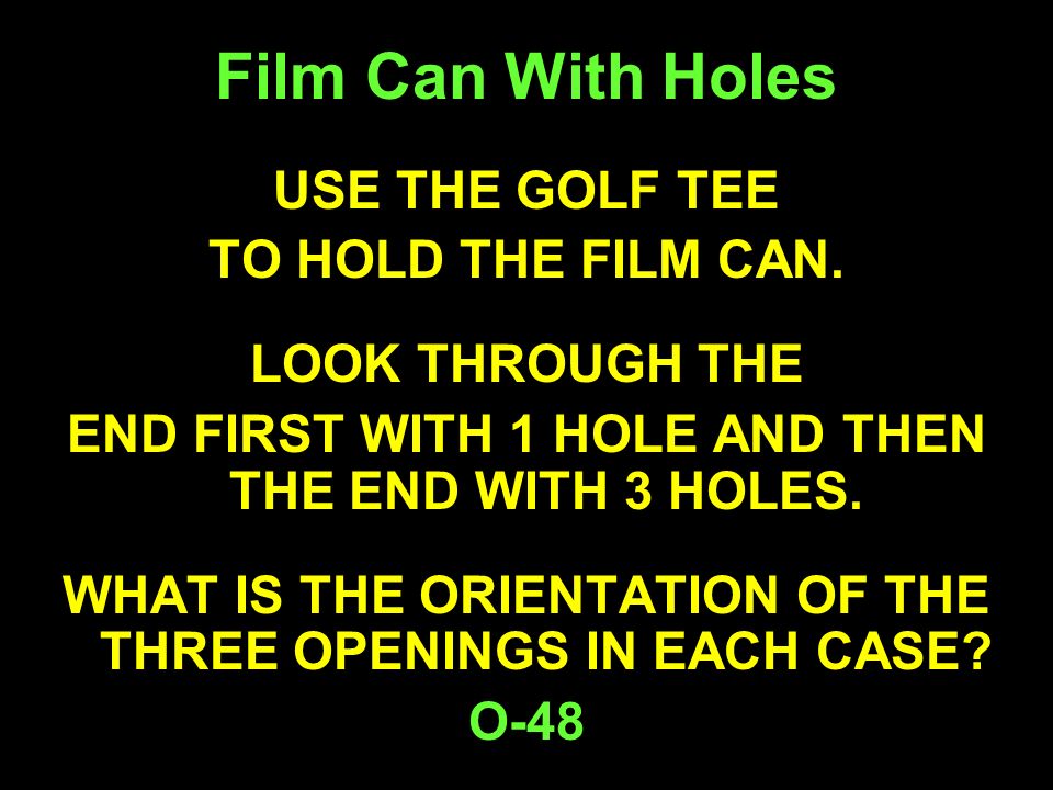 Film Can With Holes USE THE GOLF TEE TO HOLD THE FILM CAN.