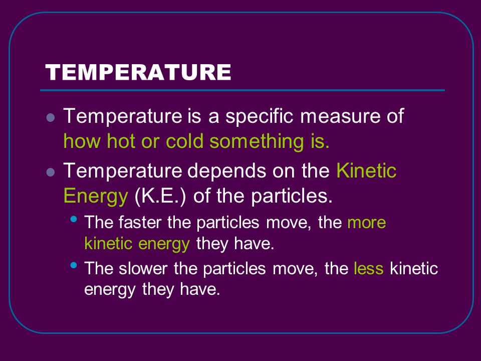 TEMPERATURE Temperature is a specific measure of how hot or cold something is.
