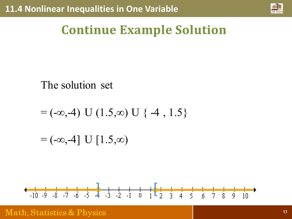 11.4 Nonlinear Inequalities in One Variable Math, Statistics & Physics 13 [] The solution set = (-∞,-4) U (1.5,∞) U { -4, 1.5} = (-∞,-4] U [1.5,∞)