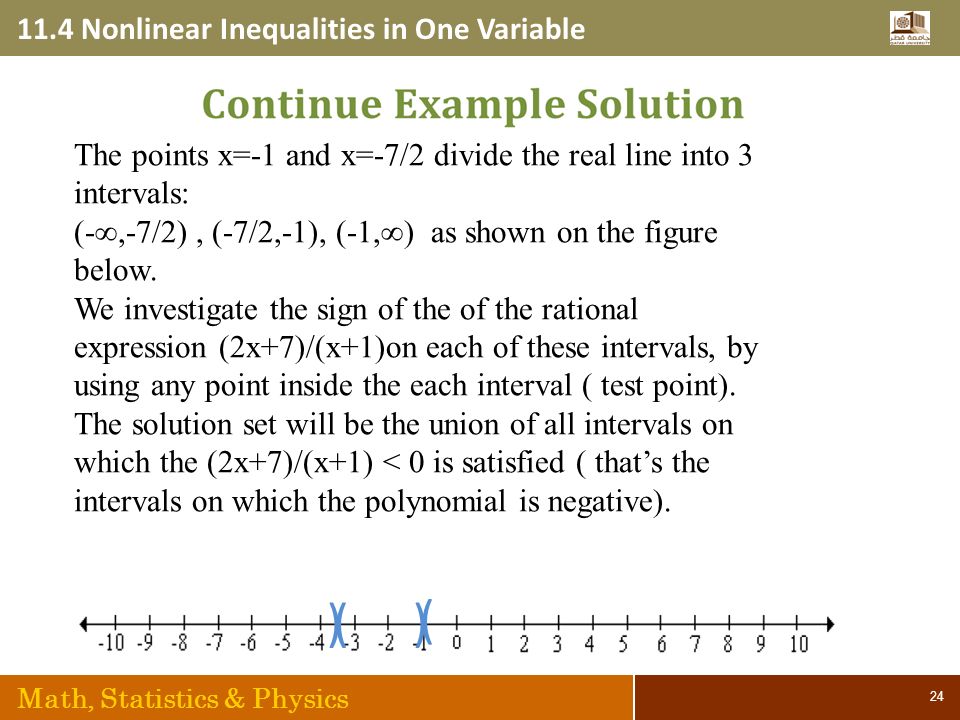 11.4 Nonlinear Inequalities in One Variable Math, Statistics & Physics 24 ()) The points x=-1 and x=-7/2 divide the real line into 3 intervals: (-∞,-7/2), (-7/2,-1), (-1,∞) as shown on the figure below.