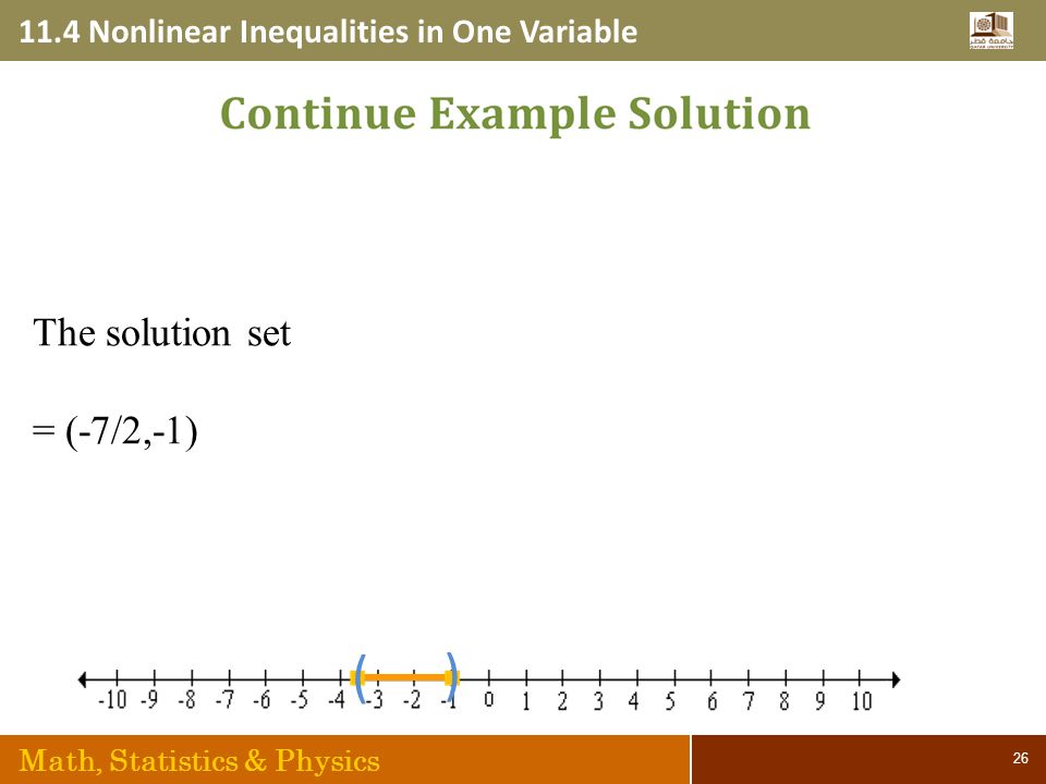 11.4 Nonlinear Inequalities in One Variable Math, Statistics & Physics 26 ( ) The solution set = (-7/2,-1)