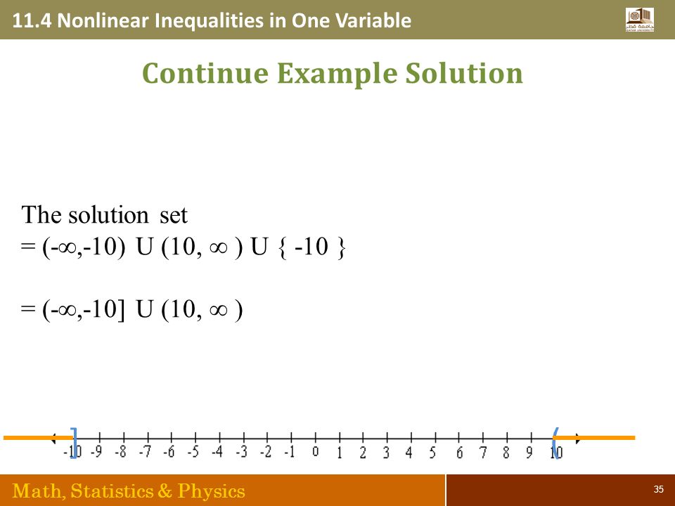 11.4 Nonlinear Inequalities in One Variable Math, Statistics & Physics 35 ( The solution set = (-∞,-10) U (10, ∞ ) U { -10 } = (-∞,-10] U (10, ∞ ) ]