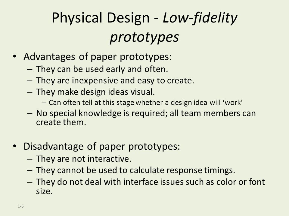 1-6 Physical Design - Low-fidelity prototypes Advantages of paper prototypes: – They can be used early and often.