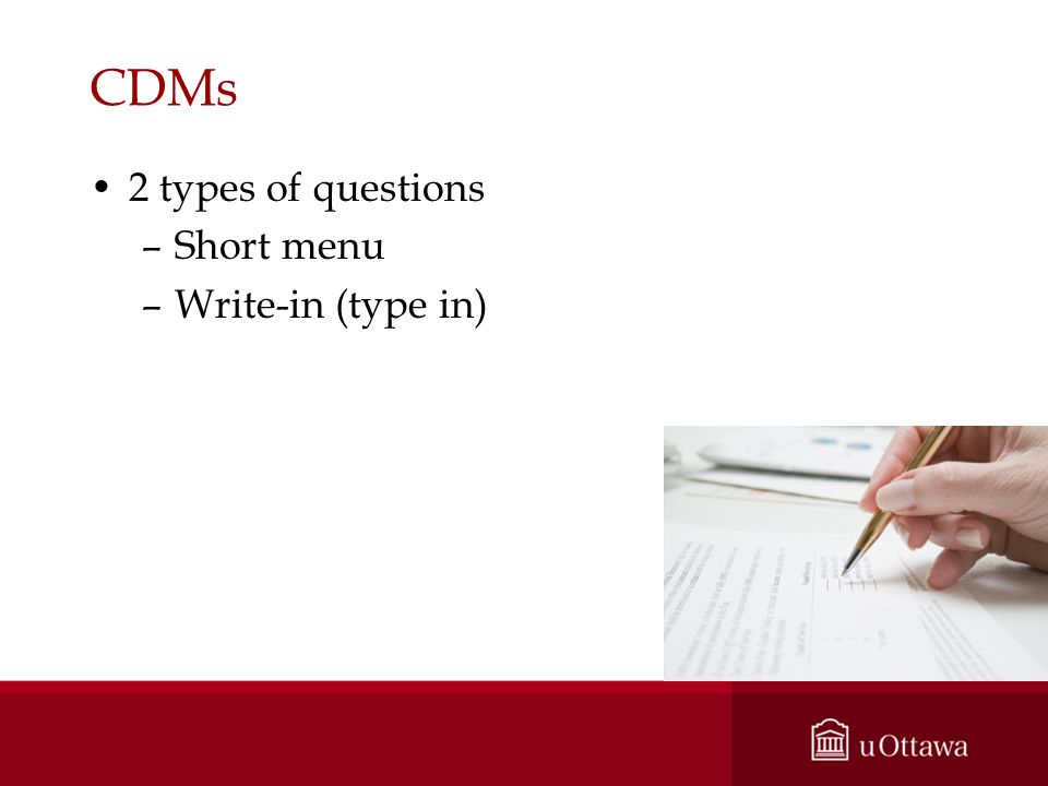 CDMs 2 types of questions –Short menu –Write-in (type in)