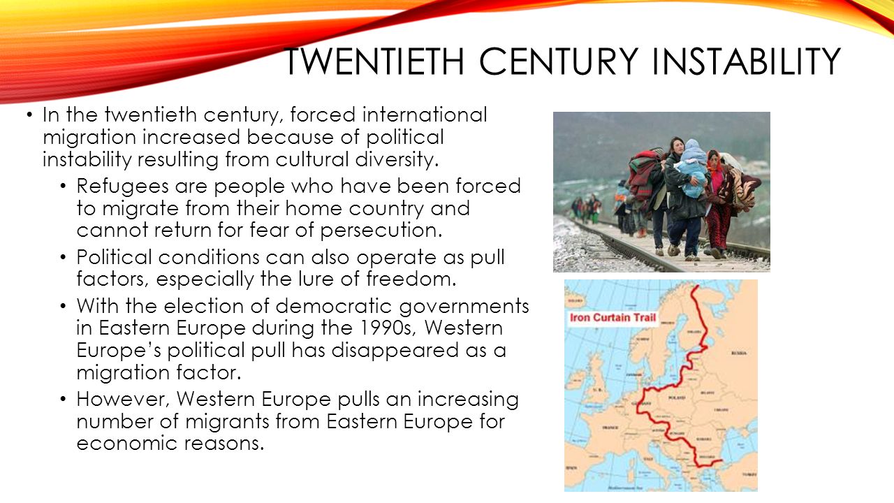 TWENTIETH CENTURY INSTABILITY In the twentieth century, forced international migration increased because of political instability resulting from cultural diversity.