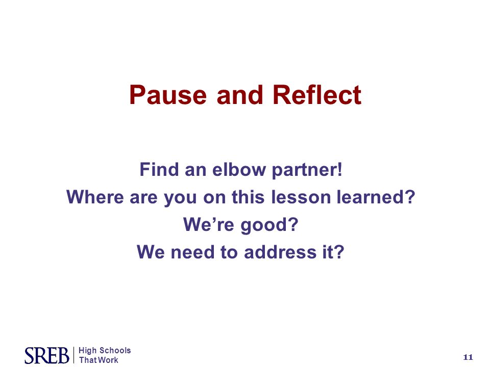 High Schools That Work 11 Pause and Reflect Find an elbow partner.