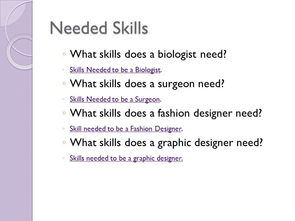 Needed Skills ◦ What skills does a biologist need.
