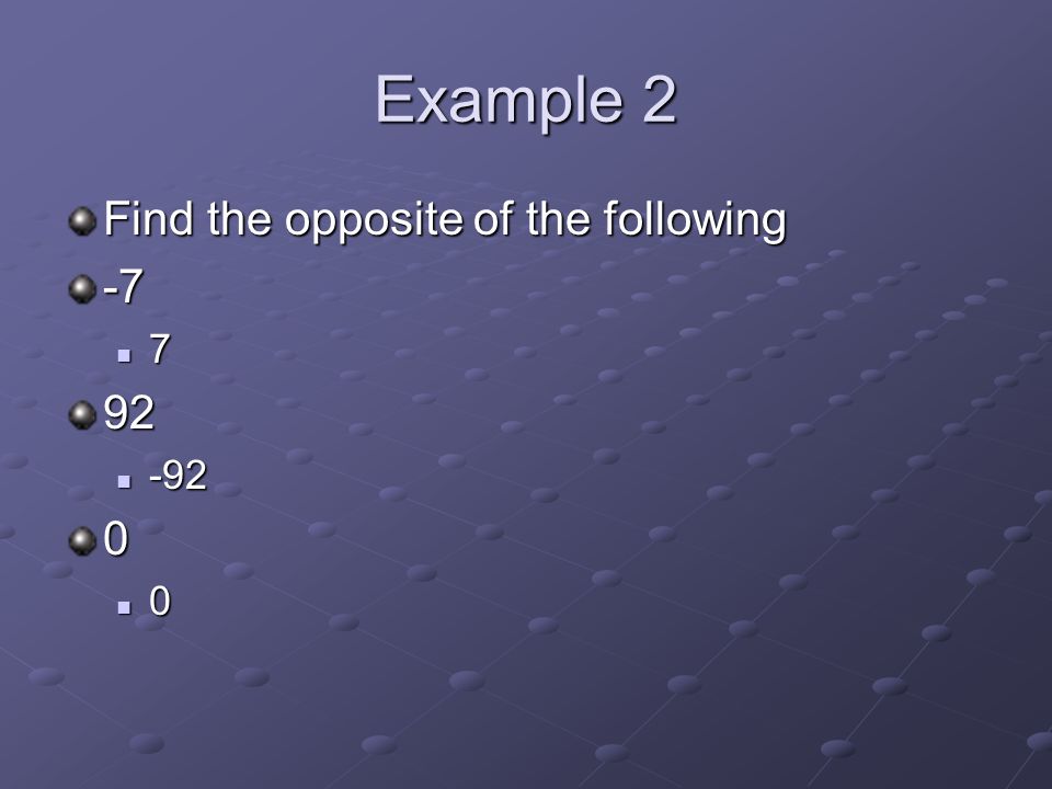 Example 2 Find the opposite of the following